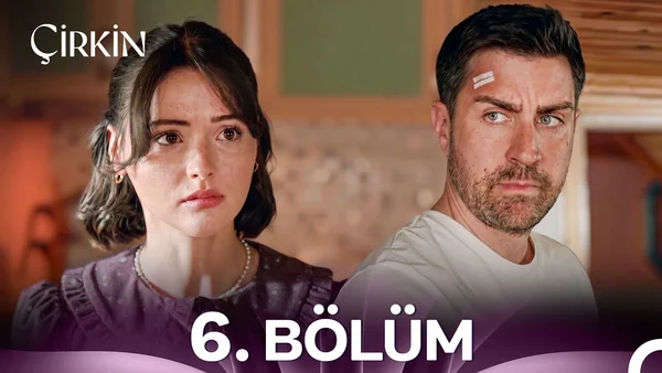 Çirkin 6. Bölüm İzle