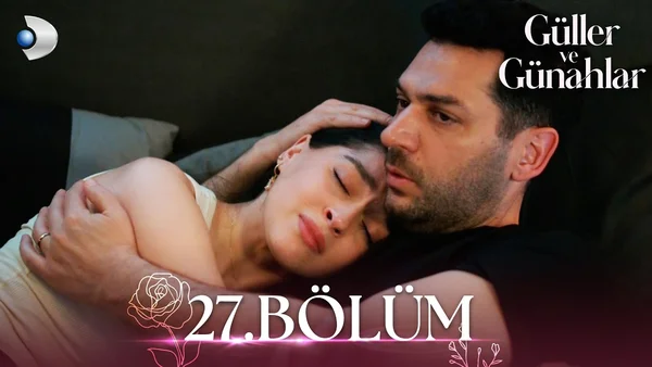 Güller ve Günahlar 27. Bölüm İzle
